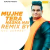 About Mujhe Tera Nasha Hai (Remix By Oye Gurmeet) Song